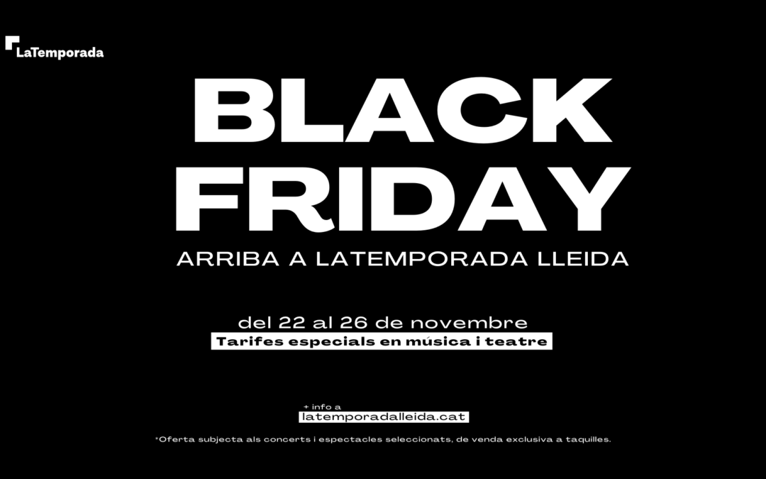 BLACK FRIDAY a LaTemporada Lleida. Tarifes especials en música i teatre